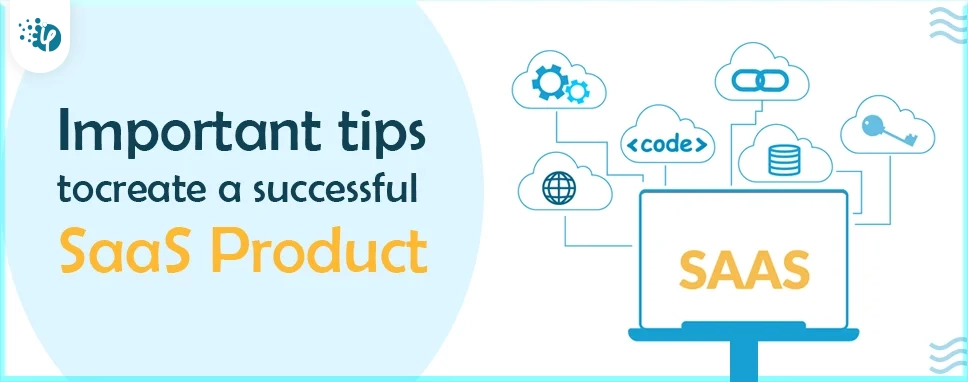 Important tips to create a successful SaaS product